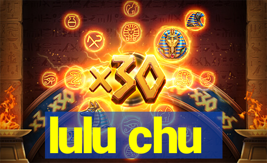 lulu chu
